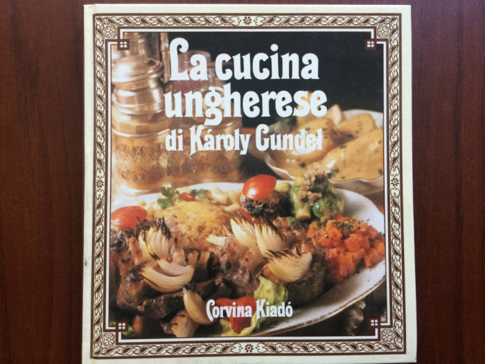 la cucina ungherese di karoly gundel bucataria ungureasca retete in lb. italiana