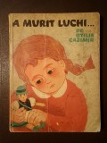 Otilia Cazimir - A murit Luchi: cum am cunoscut eu lumea (ilustrații Adriana Mihăilescu; 1966)