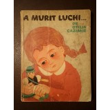 Otilia Cazimir - A murit Luchi: cum am cunoscut eu lumea (ilustrații Adriana Mihăilescu; 1966)