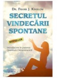 Secretul vindecarii spontane. Introducere in puterea Quantum Entrainment - Frank J. Kinslow