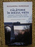 Calatorie In Miezul Vietii, Ruxandra Hurezean - Editura Humanitas
