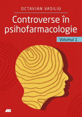 Controverse in psihofarmacologie - vol. 1 - Dr. Octavian Vasiliu foto