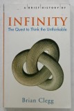 A BRIEF HISTORY OF INFINITY , THE QUEST TO THINK THE UNTHINKABLE by BRIAN CLEGG , 200