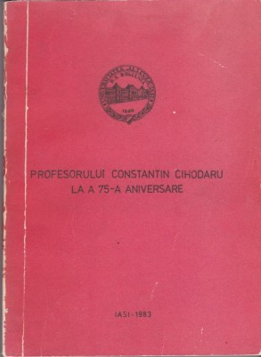 AS - U.A.I.C , FACULTATEA DE ISTORIE SI FILOZOFIE - PROFESORUL CONSTANTIN CIHODARU LA A 75-A ANIVERSARE foto