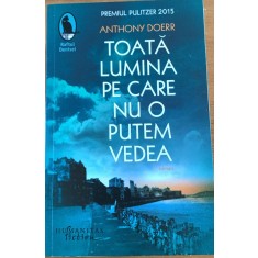 Toata lumina pe care nu o putem vedea - Anthony Doerr