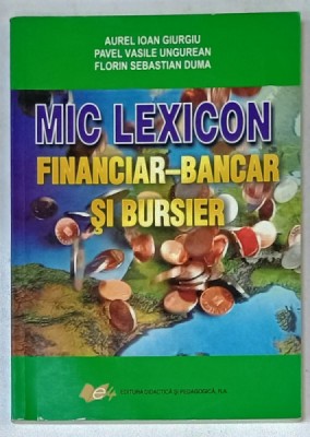 MIC LEXICON FINANCIAR - BANCAR si BURSIER de AUREL IOAN GIURGIU ...FLORIN SEBASTIAN DUMA , 2009 foto