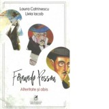 Fernando Pessoa. Alteritate si abis - Livia Iacob, Laura Catrinescu