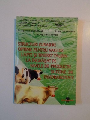 STRUCTURI FURAJERE OPTIME PENTRU VACI DE LAPTE SI TINERET TAURIN LA INGRASAT PE NIVELE DE PRODUCTIE SI ZONE DE FAVORABILITATE de PETRE SABADEANU...ADR foto