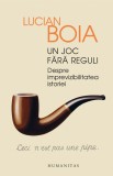 Cumpara ieftin Un joc fara reguli | Lucian Boia, Humanitas