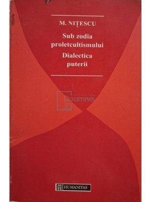 M. Nitescu - Sub zodia proletcultismului. Dialectica puterii (Editia: 1995) foto
