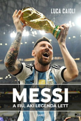 Messi - A fi&amp;uacute;, aki legenda lett - Luca Caioli foto