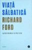 Viata salbatica - Richard Ford, Black Button Books, Roman, Beletristica, 157 pagini, 2019