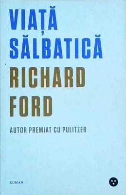Richard Ford - Viata salbatica foto