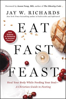 Eat, Fast, Feast: Heal Your Body While Feeding Your Soul--A Christian Guide to Fasting foto