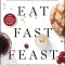 Eat, Fast, Feast: Heal Your Body While Feeding Your Soul--A Christian Guide to Fasting