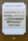 Cumpara ieftin CONTRIBU&Aring;&cent;II LA ISTORIA REVISTEI &quot;CONVORBIRI Literare&quot; ( 1939-1944 ) - 2015 - Nicolae Scurtu (L105)
