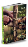 Sub cerul liber. Ghid practic despre cum să trăieşti &icirc;n natură - Paperback brosat - Markus Torgeby - Publica