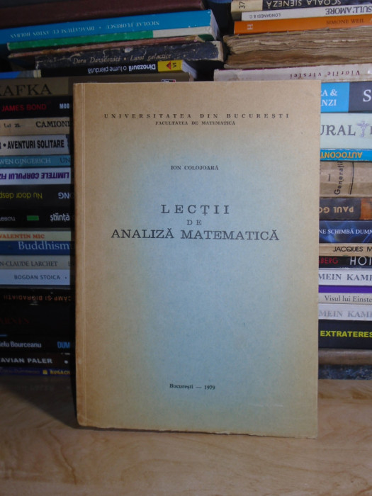 ION COLOJOARA - LECTII DE ANALIZA MATEMATICA * CURS UNIVERSITATEA BUC , 1979 #