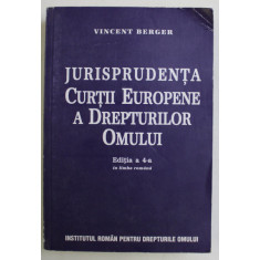 JURISPRUDENTA CURTII EUROPENE A DREPTURILOR OMULUI , EDITIA A IV - A IN LIMBA ROMANA de VINCENT BERGER , 2003