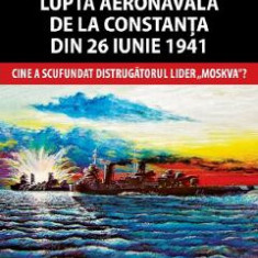 Lupta aeronavala de la Constanta din 26 iunie 1941 - Ioan Damaschin