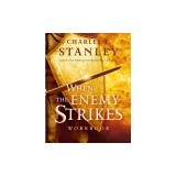 When the Enemy Strikes Workbook: The Keys to Winning Your Spiritual Battles