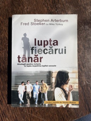 Stephen Arterburn Lupta fiecarui tanar. Strategii pentru victorie in lupta impotriva ispitei sexuale foto