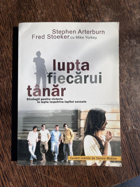 Stephen Arterburn Lupta fiecarui tanar. Strategii pentru victorie in lupta impotriva ispitei sexuale