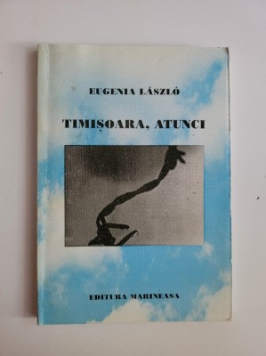 Eugenia Laszlo, Timisoara, atunci (revolutia din &amp;#039;89), Timisoara 1998 dedicatie! foto