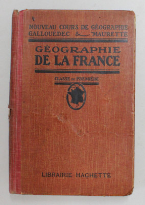 GEOGRAPHIE DE LA FRANCE -CLASSE PREMIERE par L. GALLOUEDEC ...J. MARTIN , EDITIE INTERBELICA *MICI DEFECTE COPERTA foto