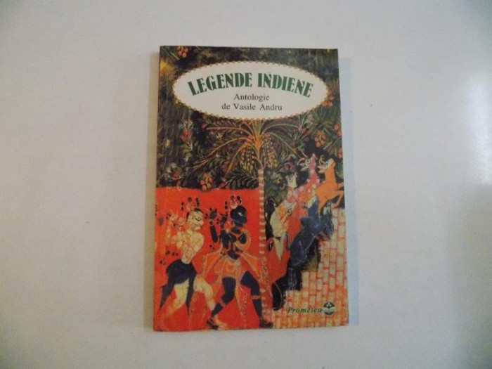 LEGENDE INDIENE , ANTOLOGIE de VASILE ANDRU 1999
