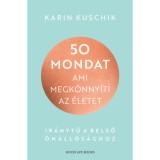 50 mondat, ami megk&ouml;nny&iacute;ti az &eacute;letet - Ir&aacute;nytű a belső &ouml;n&aacute;ll&oacute;s&aacute;ghoz - Karin Kuschik