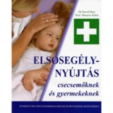 Elsőseg&eacute;lyny&uacute;jt&aacute;s csecsemőknek &eacute;s gyermekeknek - &Aacute;tfog&oacute; &uacute;tmutat&oacute; gyermekbalesetek &eacute;s betegs&eacute;gek kezel&eacute;s&eacute;hez - Prof. Maurice Kibel