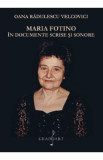 Maria Fotino in documente scrise si sonore - Oana Radulescu Velcovici