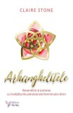 Arhanghelițele. Revendică-ți puterea cu &icirc;nvățăturile pierdute ale femininului divin - Paperback - Claire Stone - For You