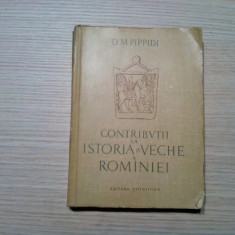 CONTRIBUTII LA ISTORIA VECHE A ROMANIEI - D. M. Pippidi (autograf) -1958, 340p.