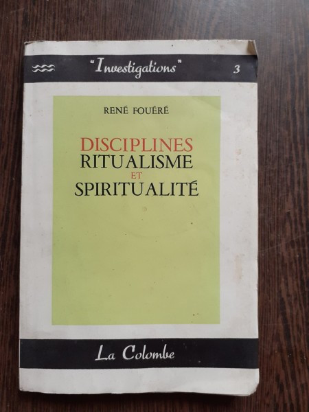 DISCIPLINES RITUALISME ET SPIRITUALITE - RENE FOUERE (CARTE IN LIMBA FRANCEZA)