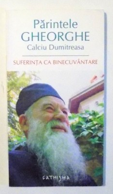 SUFERINTA CA BINECUVANTARE dE PARINTELE GHEORGHE CALCIU DUMITREASA ,EDITIA A II-A , 2008 foto