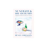 Sunlight &amp; Breadcrumbs: Making Food with Creativity &amp; Curiosity
