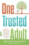 One Trusted Adult: How to Build Strong Connections &amp;amp; Healthy Boundaries with Young People