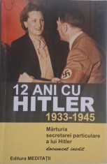 12 ani cu Hitler (1933-1945). Marturia secretarei particulare a lui Hitler (Document inedit) foto