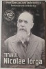 Titanul Nicolae Iorga - Dan Smantanescu, Ed. Pauleditions, Biografii, Memorii, 207 pagini, ISBN 9786069703250
