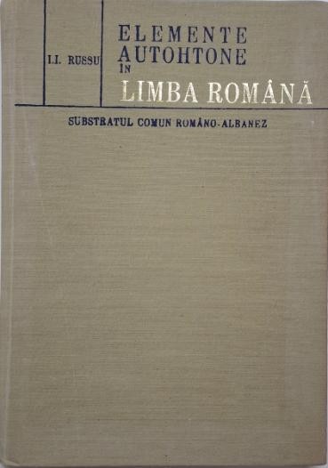 Elemente autohtone in limba romana. Substratul comun romano-albanez &ndash; I. I. Russu