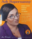 Carte Engleza Ask Supernanny What Every Parent Wants to Know - Jo Frost