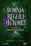 Domnia Regelui Aurorei. Seria Artefactele Ouranosului Vol.2 - Nisha J. Tuli, Litera