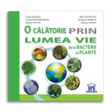 O calatorie prin lumea vie de la bacterii la plante - Traian Saitan, Silvia Olteanu, Corina Gabriela Kodjabashija, Stefania Giersch, Iuliana Tanur, Ad