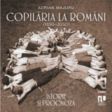 Copilaria la romani (1850-2050). Istorie si prognoza - Adrian Majuru