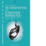 Ne despartim sau ramanem impreuna? Cum facem bilantul unui cuplu - Robert Neuburger