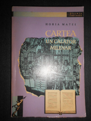 Horia Matei - Cartea, un calator milenar (1964, Colectia Stiinta invinge) foto