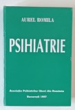 PSIHIATRIE de AUREL ROMILA , 1997 , EDITIE BROSATA