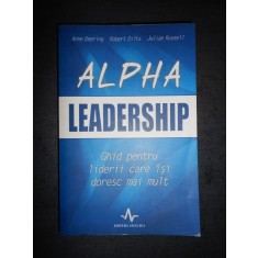 ANNE DEERING - ALPHA LEADERSHIP * GHID PENTRU LIDERII CARE ISI DORESC MULT
